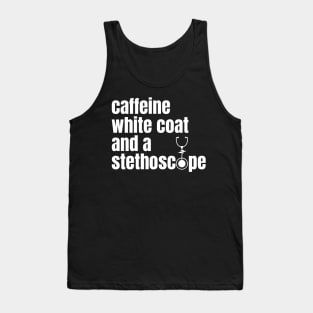 CAFFEINE WHITE COAT AND A STETHOSCOPE Tank Top